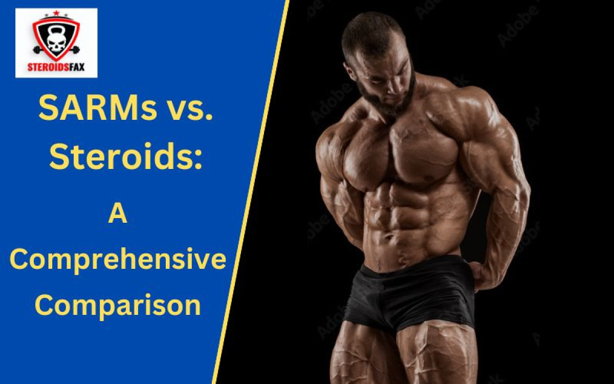SARMs vs. Steroids: A Comprehensive Comparison